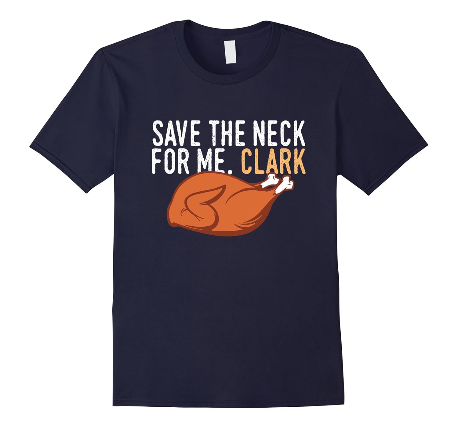 Save the Neck for me Clark Funny Thanksgiving Turkey Tshirt-ANZ