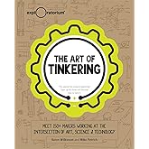 The Art of Tinkering: Meet 150+ Makers Working at the Intersection of Art, Science & Technology