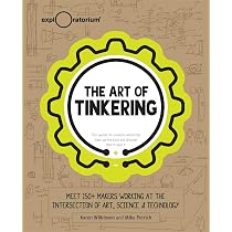 The Art of Tinkering: Meet 150 Makers Working at the Intersection