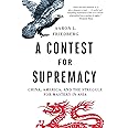 A Contest for Supremacy: China, America, and the Struggle for Mastery in Asia