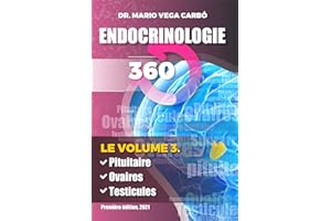 Endocrinologie 360. Volume 3: Hypothalamus - hypophyse, les ovaires, les testicules. (French Edition)