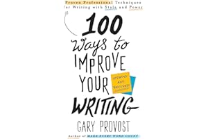 100 Ways to Improve Your Writing (Updated): Proven Professional Techniques for Writing with Style and Power