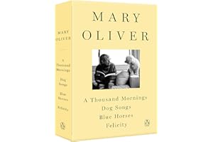 A Mary Oliver Collection: A Thousand Mornings, Dog Songs, Blue Horses, and Felicity