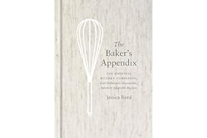 The Baker's Appendix: The Essential Kitchen Companion, with Deliciously Dependable, Infinitely Adaptable Recipes: A Baking Book