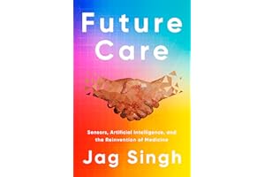 Future Care: Sensors, Artificial Intelligence, and the Reinvention of Medicine