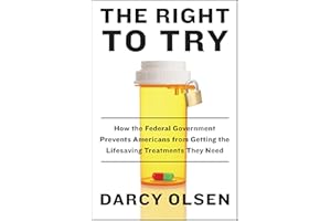 The Right to Try: How the Federal Government Prevents Americans from Getting the Lifesaving Treatments They Need