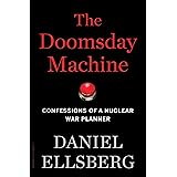 The Doomsday Machine: Confessions of a Nuclear War Planner