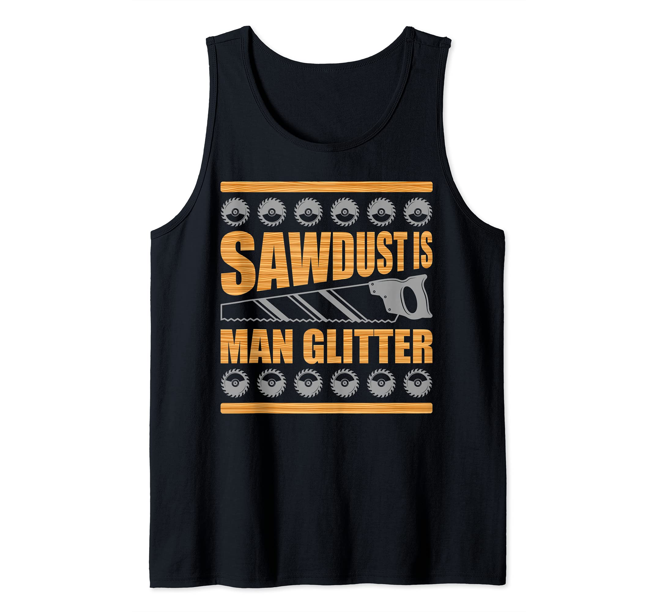 Woodworker And Carpenter Sawdust Is Man Glitter Tank Top