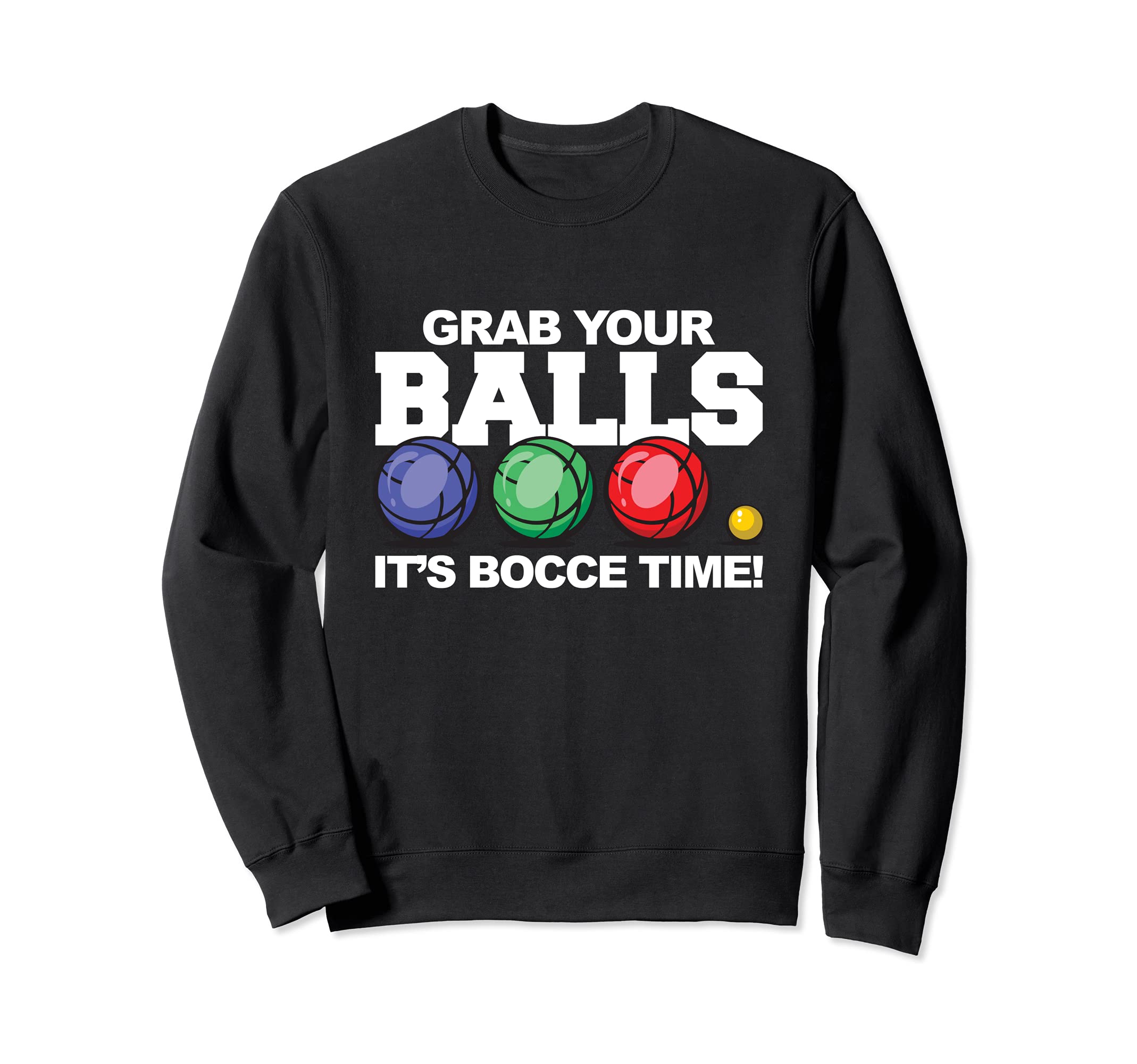 Grab Your Balls It's Bocce Time Sweatshirt