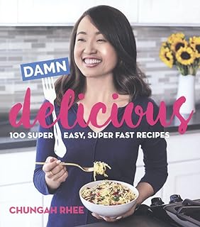 Damn Delicious 100 Super Easy Super Fast Recipes Rhee Chungah 9780848745851 Amazon Com Books
