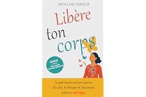 Libère ton corps: Le guide émotionnel pour apaiser l’anxiété, les blocages et l’épuisement grâce au nerf vague (French Editio