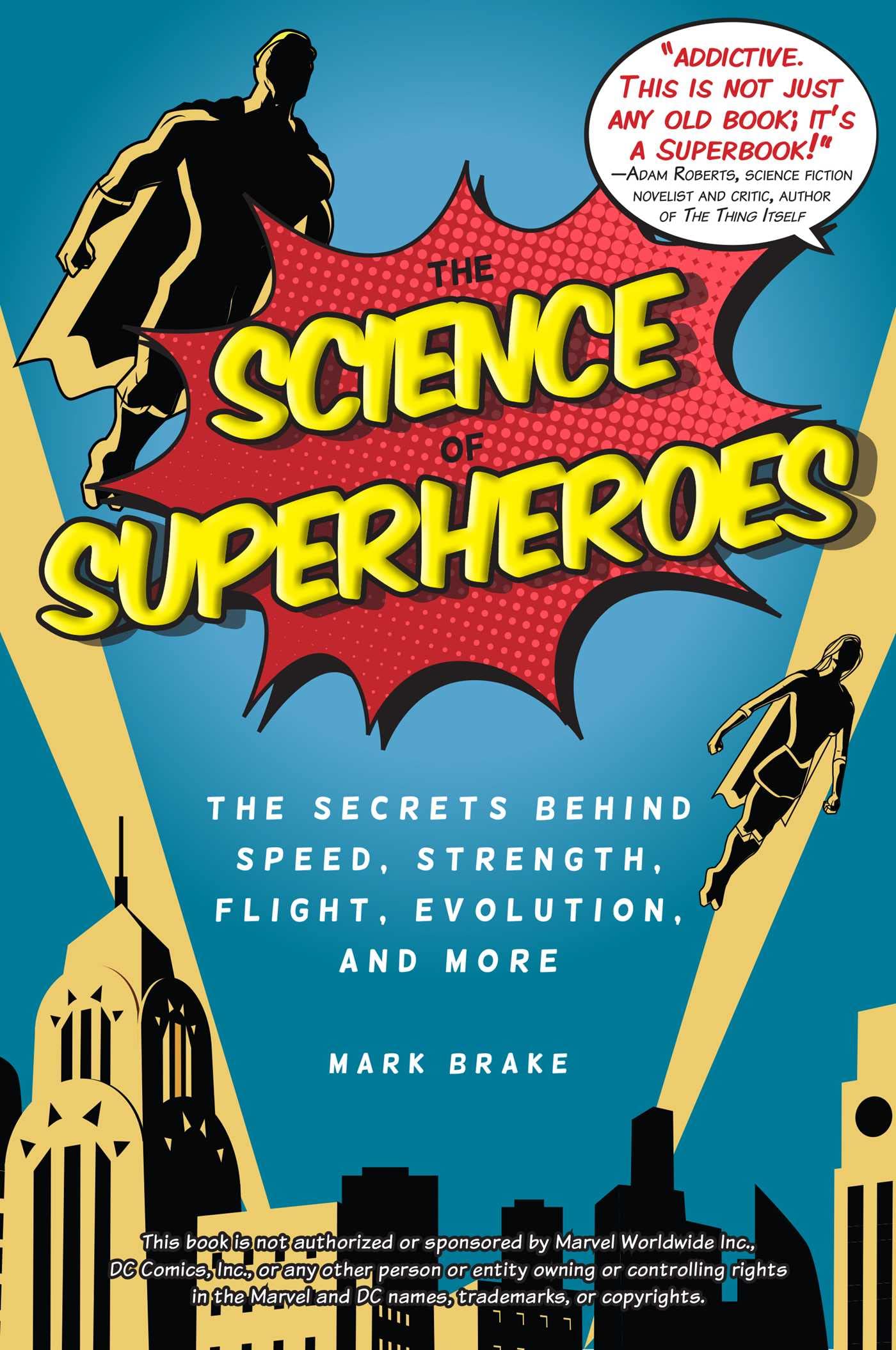 The Science of Superheroes: The Secrets Behind Speed, Strength, Flight, Evolution, and More