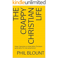 The Crappy Christian Life: How I became a miserable Christian (and why I'm not anymore.) book cover
