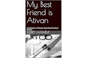 My Best Friend is Ativan: A Collection of Reader-Submitted Medical Stories