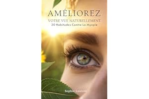 Améliorez Votre Vue Naturellement: 20 Habitudes Contre La Myopie (French Edition)