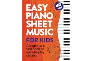 Easy Piano Sheet Music for Kids: A Beginners First Book of Easy to Play Classics | 40 Songs (Beginner Piano Books for Children)
