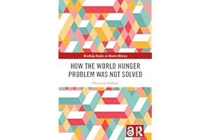 How the World Hunger Problem Was not Solved (Routledge Studies in Modern History)