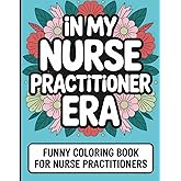 Nurse Practitioner Coloring Book: Funny Snarky Appreciation Week Gift For NP Nurses