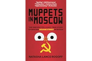 Muppets in Moscow: The Unexpected Crazy True Story of Making Sesame Street in Russia
