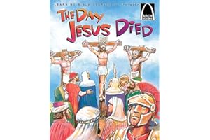 The Day Jesus Died - Arch Books: Matthew 26:47-27:66; Mark 14:43-15:47; Luke 22:47-23:56; And John 18:1-19:42 for Children