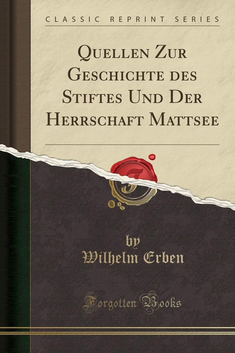 Quellen Zur Geschichte Des Stiftes Und Der Herrschaft Mattsee (Classic  Reprint) (French Edition): Erben, Wilhelm: 9780259852049: Amazon.com: Books