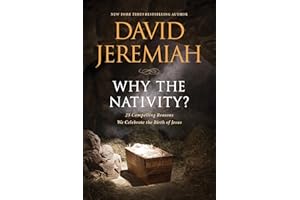 Why the Nativity?: 25 Compelling Reasons We Celebrate the Birth of Jesus