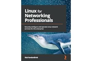 Linux for Networking Professionals: Securely configure and operate Linux network services for the enterprise