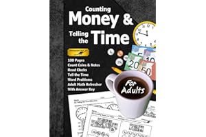 Counting Money & Telling the Time (For Adults): 100 Pages (With Answer Key) | Count Coins & Notes | Read Clocks | Adult Math 