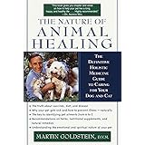 The Nature of Animal Healing : The Definitive Holistic Medicine Guide to Caring for Your Dog and Cat
