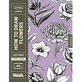 How to Draw Flowers: A Step-by-Step Guide to Drawing Botanical Art for Beginners