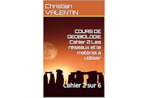 COURS DE GEOBIOLOGIE Cahier 2 Les réseaux et le matériel à utiliser : Cahier 2 sur 6 (COURS COMPLETS DE GEOBIOLOGIE) (French 