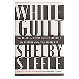 White Guilt: How Blacks and Whites Together Destroyed the Promise of the Civil Rights Era