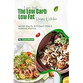 Lean Feast The Low Carb Low Fat Recipes Collection: Savor Health with Easy Steps & Inspiring Photos