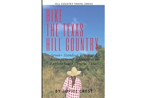 Hike the Hill Country: Seven+ Standout Trails and Accompanying Adventures to Explore South Central Texas (Hill Country Travel Series)