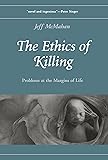The Ethics of Killing: Problems at the Margins of Life (Oxford Ethics Series)