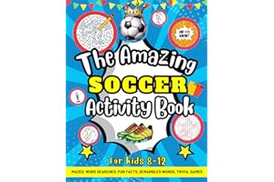 The Amazing Soccer Activity Book For Kids 8-12: Mazes, Word Searches, Fun Facts, Scramble Words, Trivia, Games