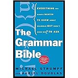 The Grammar Bible: Everything You Always Wanted to Know About Grammar but Didn't Know Whom to Ask