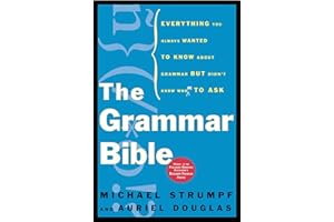 The Grammar Bible : Everything You Always Wanted to Know About Grammar