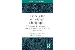 Teaching the Annotated Bibliography: A Resource for Instructors, Librarians, and Other Academic Professionals