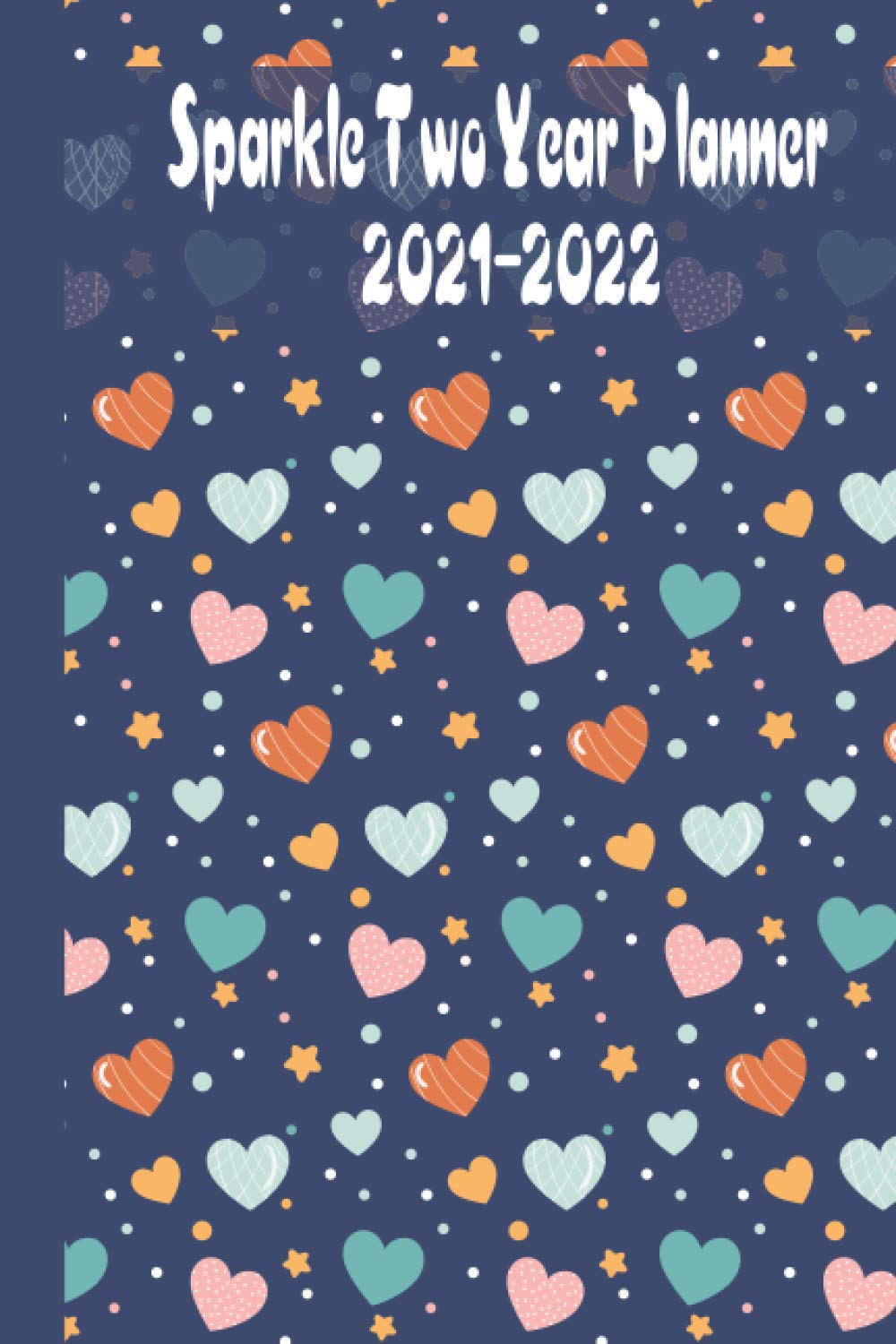 2021 - 2022 Sparkle Two Year Planner: 24-Month Calendar with Website Password Log, Monthly To-do List & Birthday Reminder Paperback.
