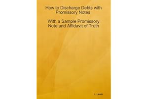 How to Discharge Debts with Promissory Notes - With a Sample Promissory Note and Affidavit of Truth