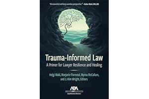 Trauma-Informed Law: A Primer for Practicing Lawyers and a Pathway for Resilience and Healing