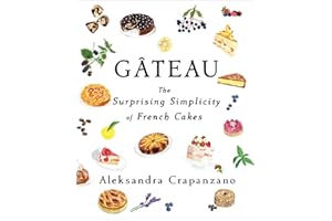 Gateau: The Surprising Simplicity of French Cakes (A Cookbook)