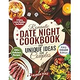 Romantic Date Night Cookbook & Unique Ideas for Couples: 100+ Simple and Delicious Cooking for Two Recipes, Games, and Fun Activities to Create the Perfect Intimate Date Night In