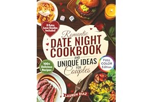 Romantic Date Night Cookbook & Unique Ideas for Couples: 100+ Simple and Delicious Cooking for Two Recipes, Games, and Fun Activities to Create the Perfect Intimate Date Night In