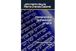 Comprendre la théologie propre: Dieu, ses attributs et la Trinité