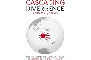 CASCADING DIVERGENCE: 1948 Nanyō Sōtō - Blockade in the South Pacific (10th Story in a Saga of a World Transformed by the Unt