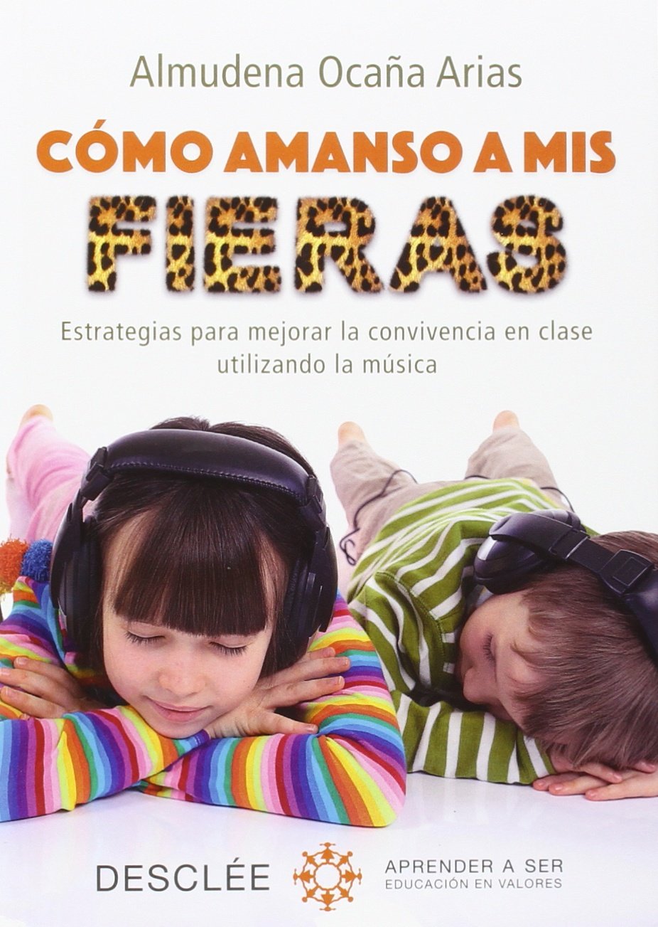 C&oacute;mo amanso a mis fieras. Estrategias para mejorar la convivencia en clase utilizando la música (Aprender a ser)