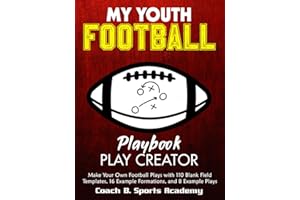 My Youth Football Playbook Play Creator: Make Your Own Plays with 110 Blank Field Templates, 16 Example Formations, & 8 Example Plays, Full & Half ... Design & Drawing (Sports Playbook Series)
