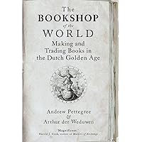 The Bookshop of the World: Making and Trading Books in the Dutch Golden Age